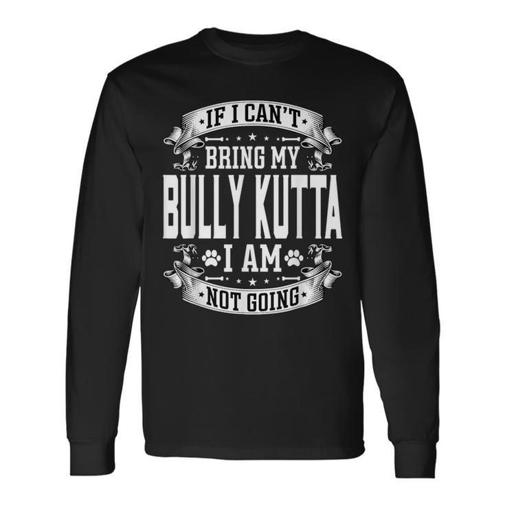 Bring My Bully Kutta Bully Kutta Dog Owner Long Sleeve T-Shirt
