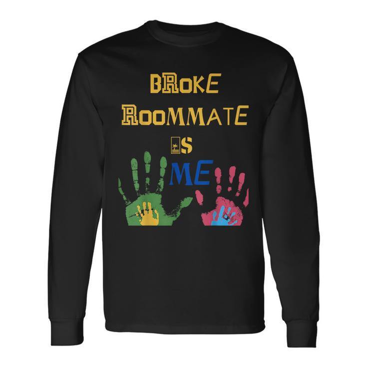 Broke Roommate Is Me Long Sleeve T-Shirt