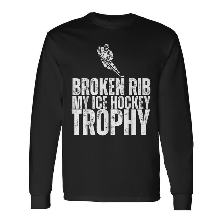 Broken Rib My Ice Hockey Trophy Injury Survivor Long Sleeve T-Shirt