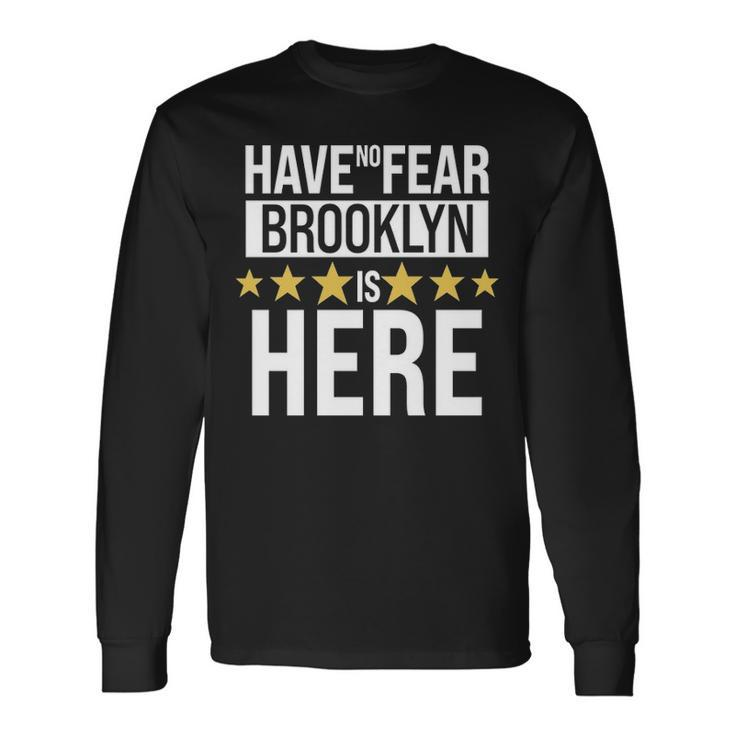 Brooklyn Name Have No Fear Brooklyn Is Here Long Sleeve T-Shirt