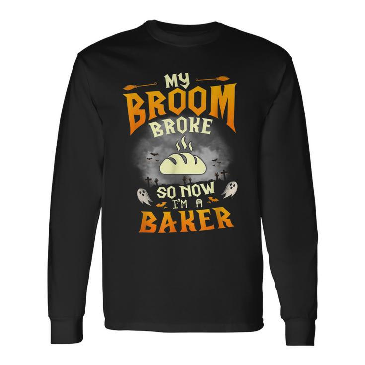 My Broom Broke So Now Im A Baker Halloween Costume Long Sleeve T-Shirt T-Shirt