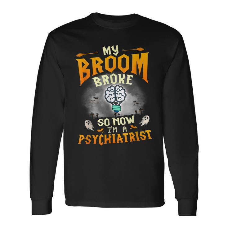 My Broom Broke So Now Im A Psychiatrist Halloween Costume Long Sleeve T-Shirt T-Shirt