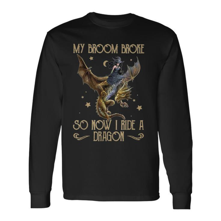 My Broom Broke So Now I Ride A Dragon Long Sleeve T-Shirt