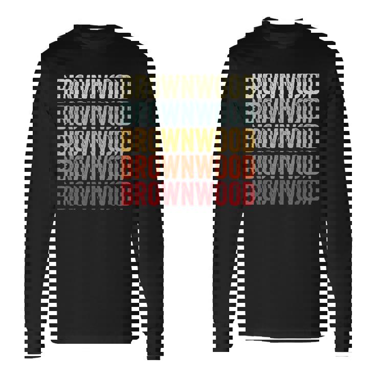 Brownwood Texas Brownwood Tx Retro Vintage Text Long Sleeve T-Shirt