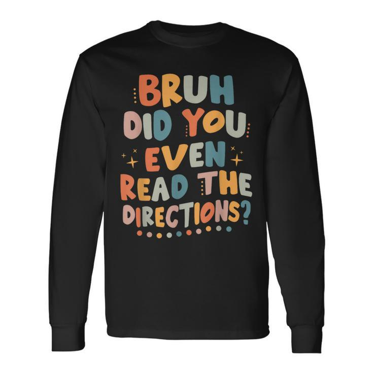Bruh Did You Even Read The Directions Back To School Retro Long Sleeve Gifts ideas