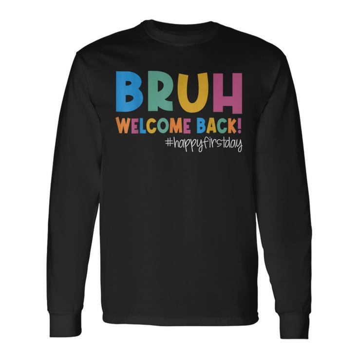 Bruh Happy First Day Of School Welcome Back To School 2023 Long Sleeve T-Shirt