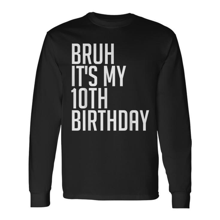 Bruh It's My 10Th Birthday 10 Years Old Back To School Theme Long Sleeve T-Shirt Gifts ideas
