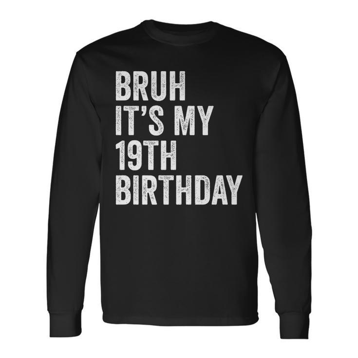 Bruh Its My 19Th Birthday 19 Years Old B-Day Party Long Sleeve T-Shirt