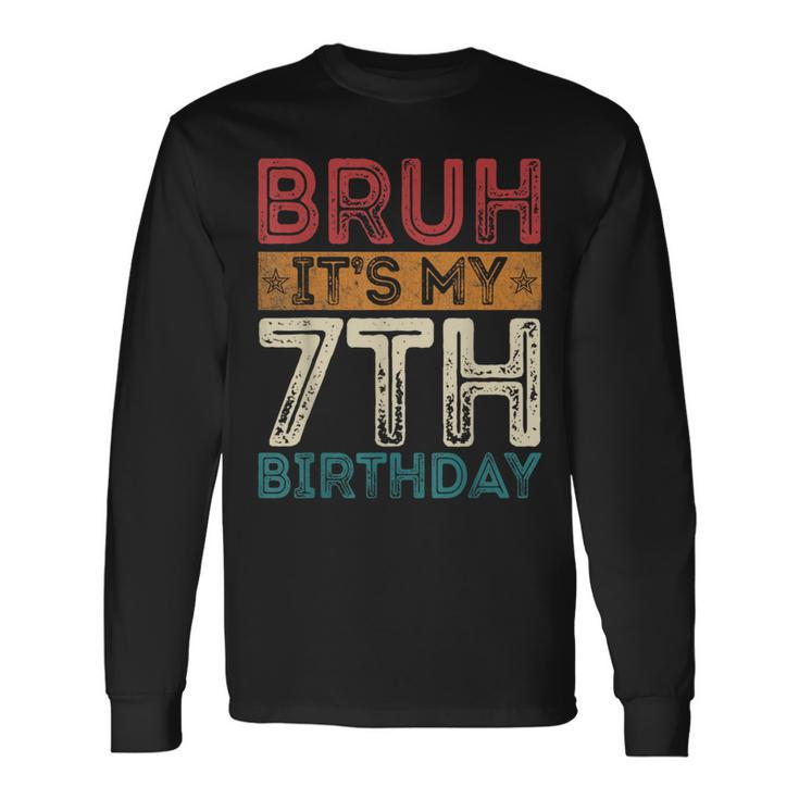 Bruh It's My 7Th Birthday 7Th Year Old 7 Birthday Vintage Long Sleeve T-Shirt