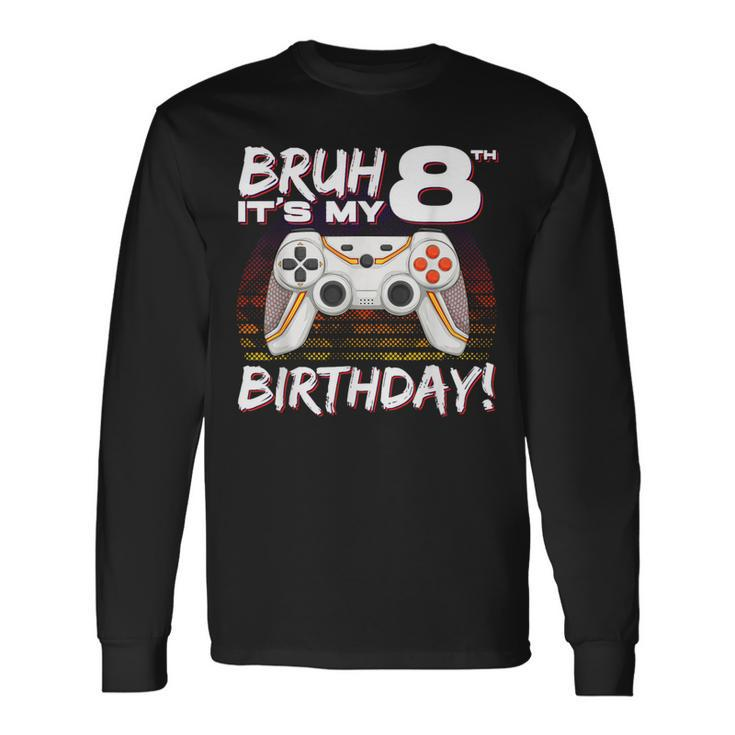 Bruh It's My 8Th Birthday Video Game 8Th Birthday Gaming Boy Long Sleeve T-Shirt