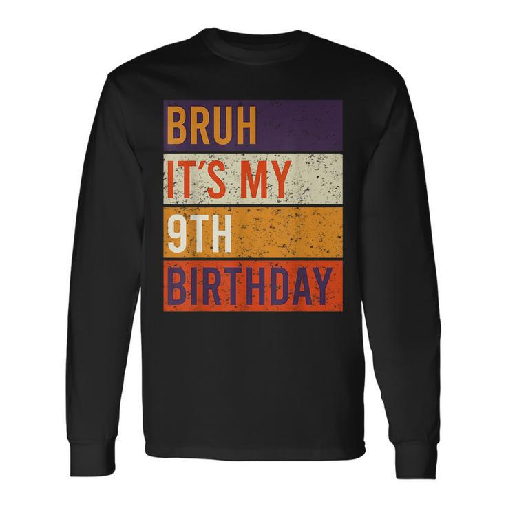 Bruh Its My 9Th Birthday 9 Year Old Birthday Long Sleeve T-Shirt