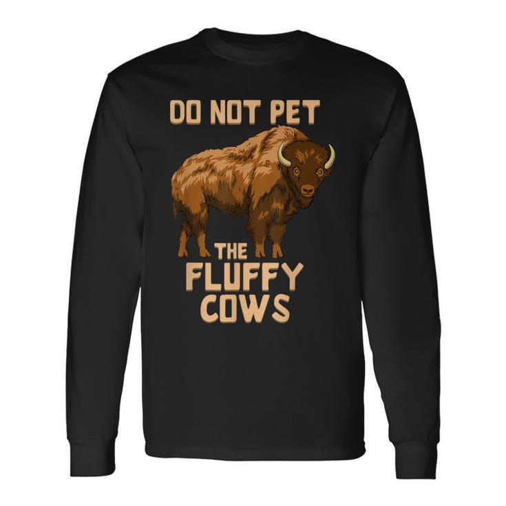 Buffalo Bison Cow Lover Do Not Pet The Fluffy Cows Long Sleeve T-Shirt