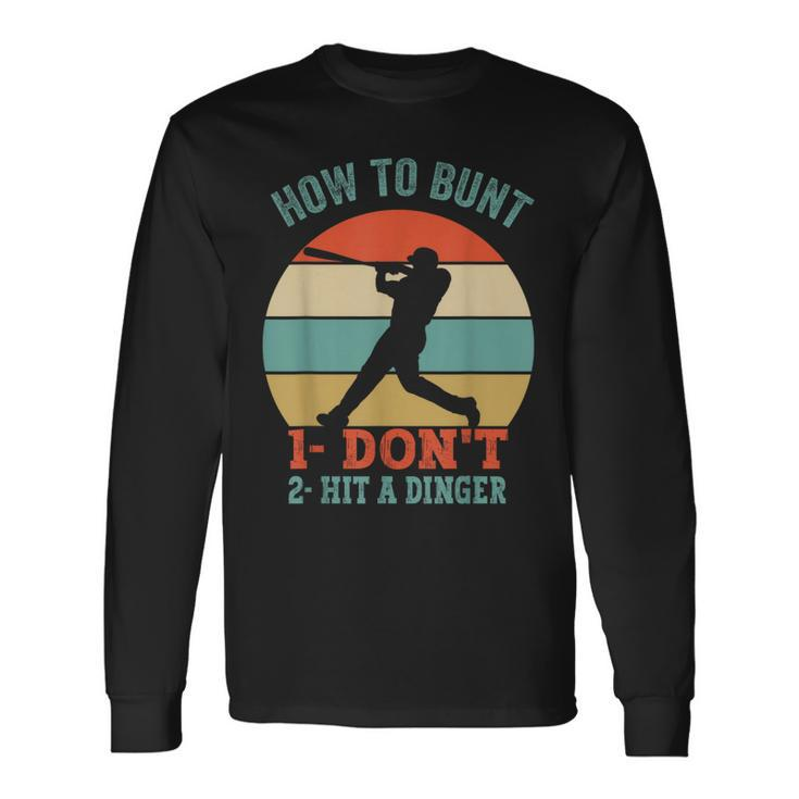 How To Bunt Dont Hit A Dinger For A Baseball Fan Long Sleeve T-Shirt