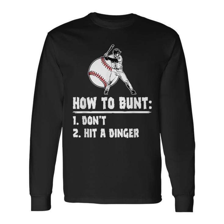 How To Bunt Dont Hit A Dinger Baseball Baseball Long Sleeve T-Shirt
