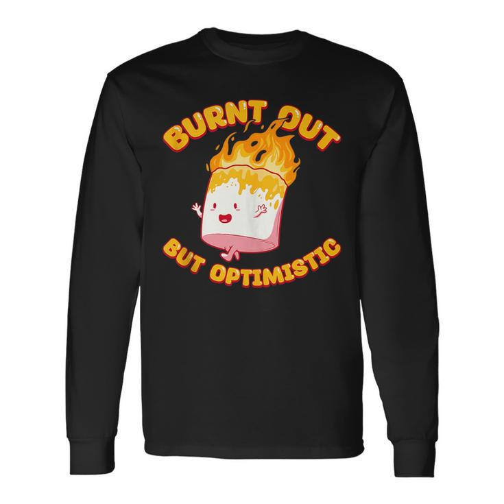 Burnt Out But Optimistic Saying Humor Quote Long Sleeve T-Shirt
