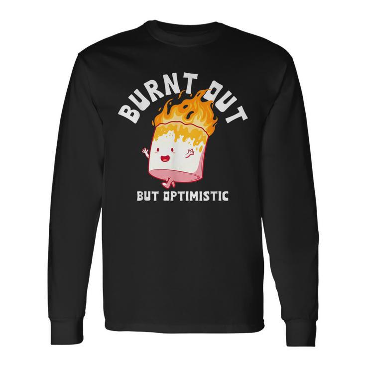 Burnt Out But Optimistics Saying Humor Quote Long Sleeve T-Shirt T-Shirt
