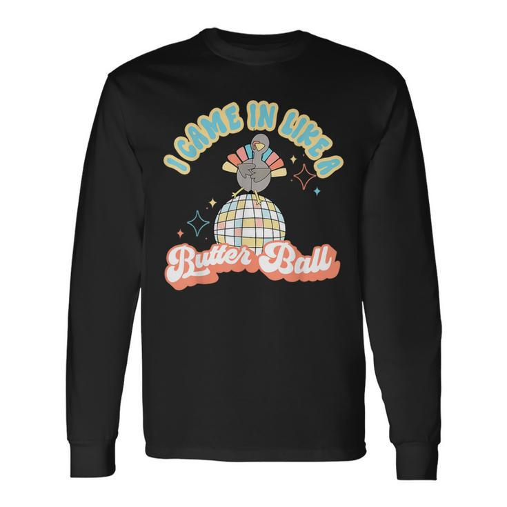 I Came In Like A Butterball Retro Thanksgiving Turkey Long Sleeve T-Shirt