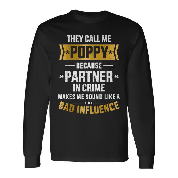 Call Me Poppy Partner Crime Bad Influence For Fathers Day Long Sleeve T-Shirt Gifts ideas
