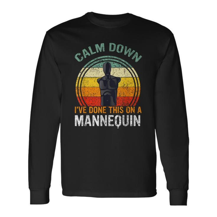Calm Down Ive Done This On A Mannequin Long Sleeve T-Shirt