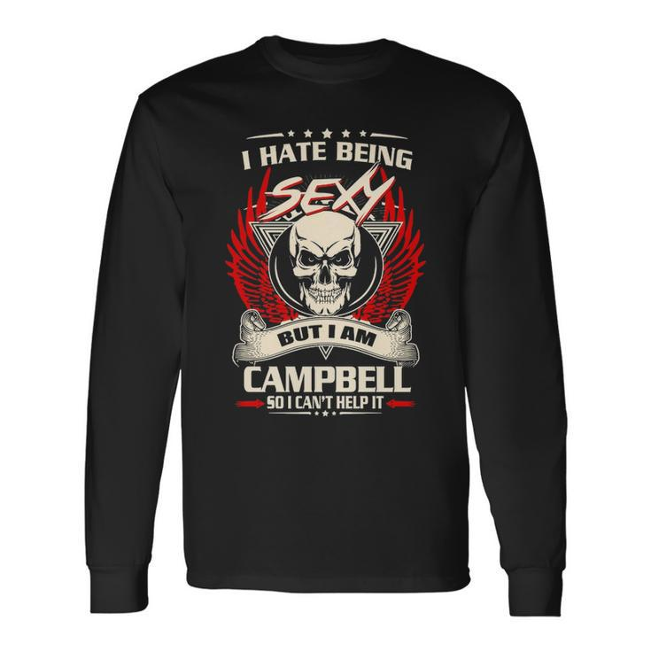 Campbell Name I Hate Being Sexy But I Am Campbell Long Sleeve T-Shirt