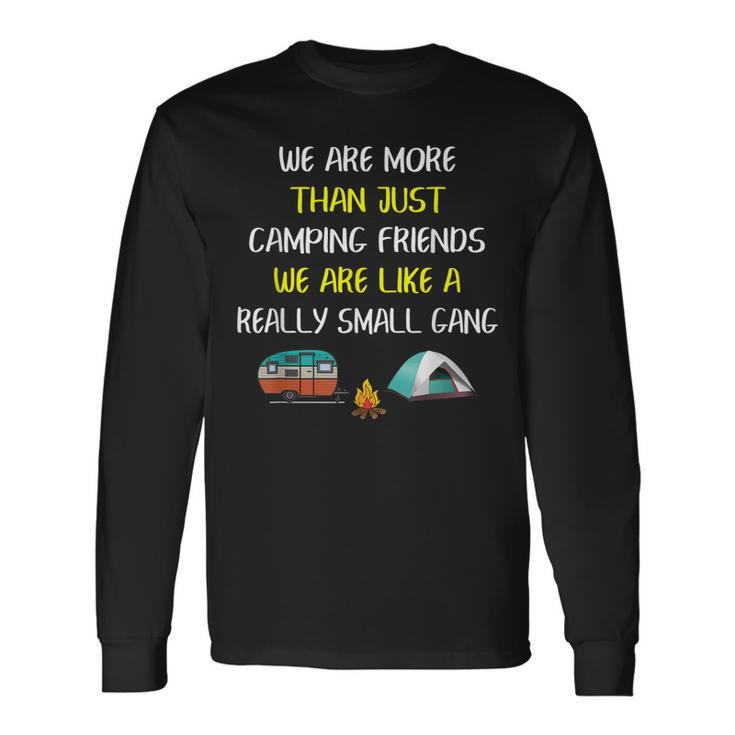 More Than Camping Friends Were Like A Really Small Gang Long Sleeve T-Shirt