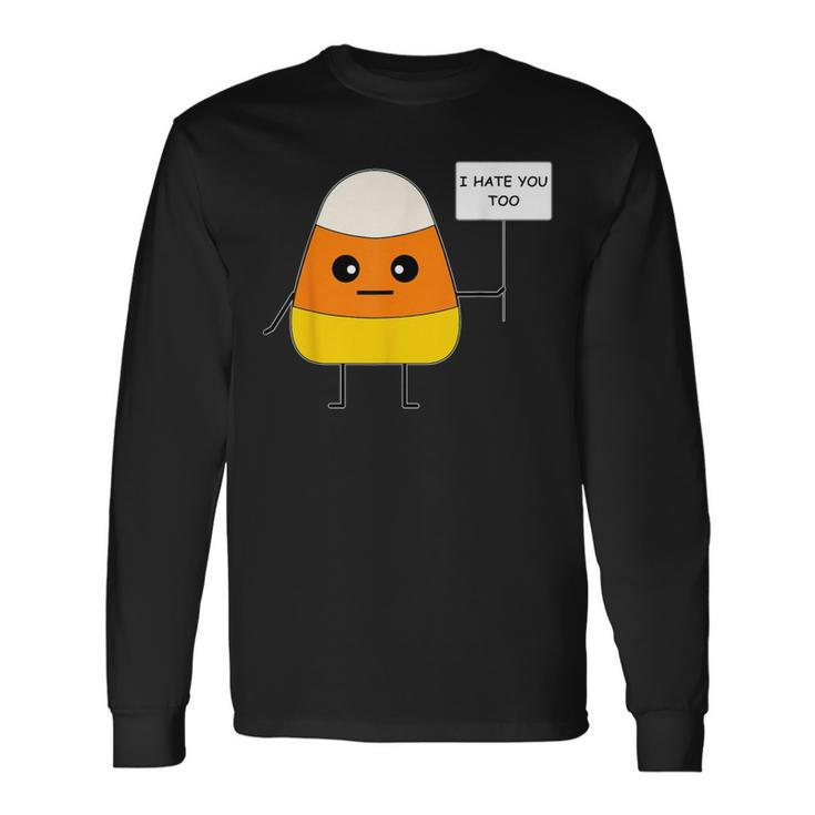 Candy Corn I Hate You Too Team Candycorn Long Sleeve T-Shirt