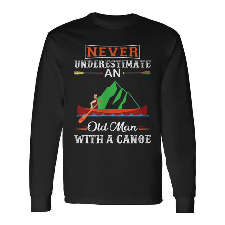 Canoe Never Underestimate An Old Man With A Canoe Long Sleeve T-Shirt
