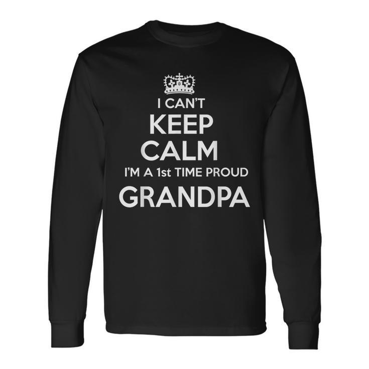 I Cant Keep Calm Im A 1St Time Proud Grandpa Long Sleeve T-Shirt T-Shirt