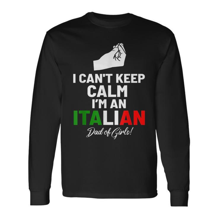 I Cant Keep Calm Im An Italian Dad Of Girls Long Sleeve T-Shirt T-Shirt