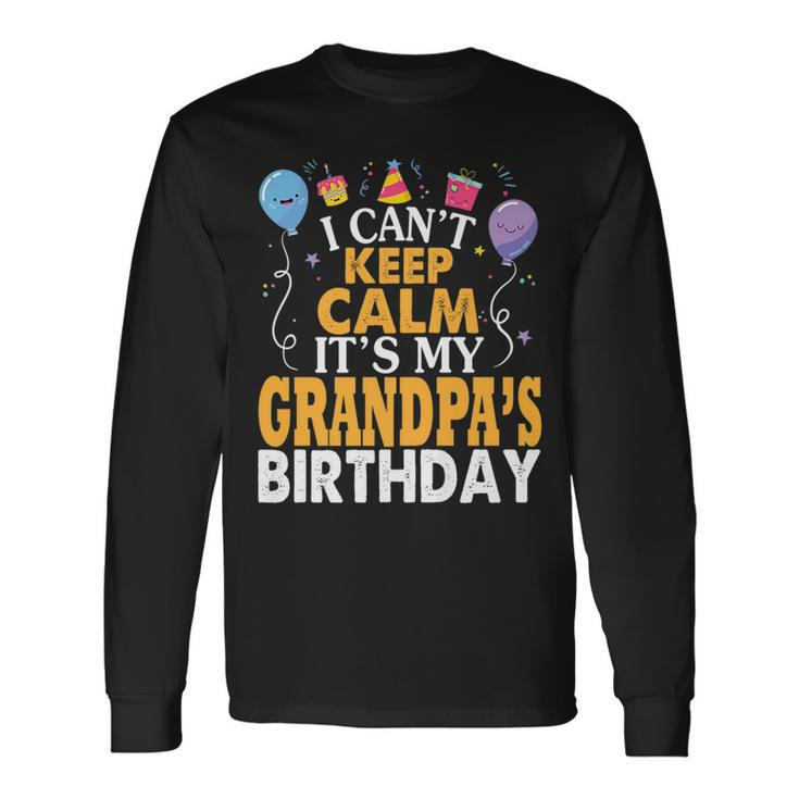 I Cant Keep Calm Its My Grandpas Birthday Balloon Long Sleeve T-Shirt T-Shirt