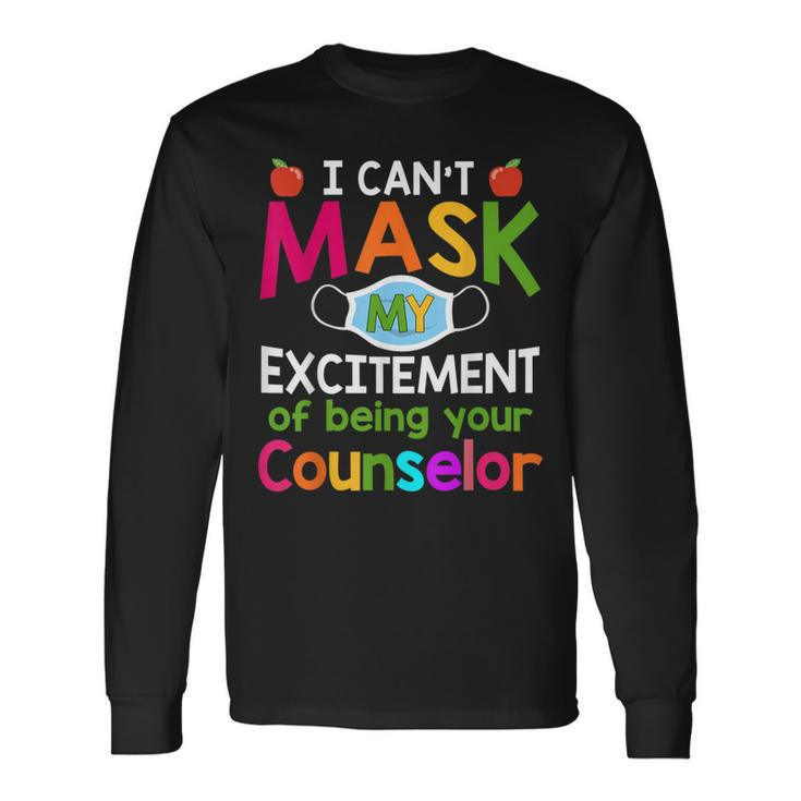 I Can't Mask My Excitement Of Being Your Counselor Long Sleeve T-Shirt
