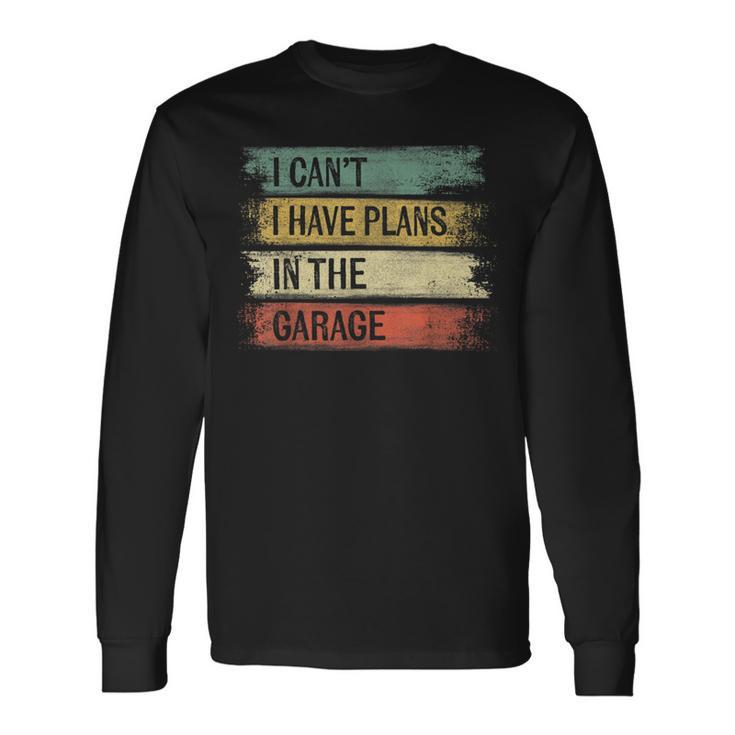 I Cant I Have Plans In The Garage Car Mechanic Mechanic  Long Sleeve T-Shirt
