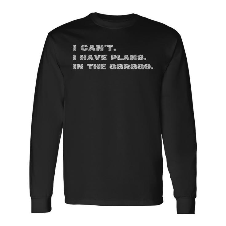I Cant I Have Plans In The Garage Fathers Day Car Mechanic Mechanic Long Sleeve T-Shirt T-Shirt