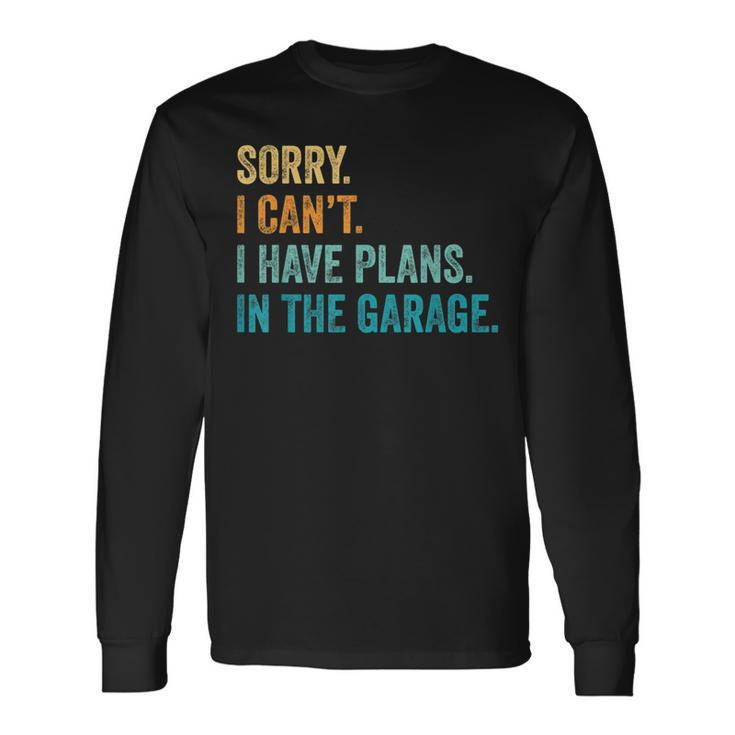 I Cant I Have Plans In The Garage Guys Auto Car Mechanics Long Sleeve T-Shirt