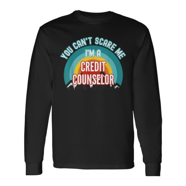 You Can't Scare Me I'm A Credit Counselor Long Sleeve T-Shirt