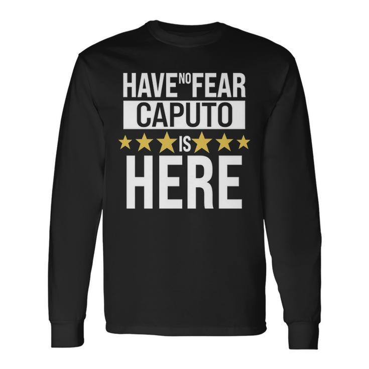 Caputo Name Have No Fear Caputo Is Here Long Sleeve T-Shirt