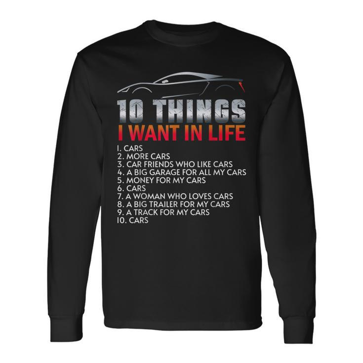 Car Guy 10 Things I Want In My Life Cars More Cars Cars Long Sleeve T-Shirt