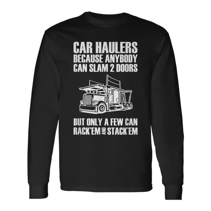 Car Haulers Because Anybody Can Slam 2 Doors Long Sleeve T-Shirt T-Shirt Gifts ideas
