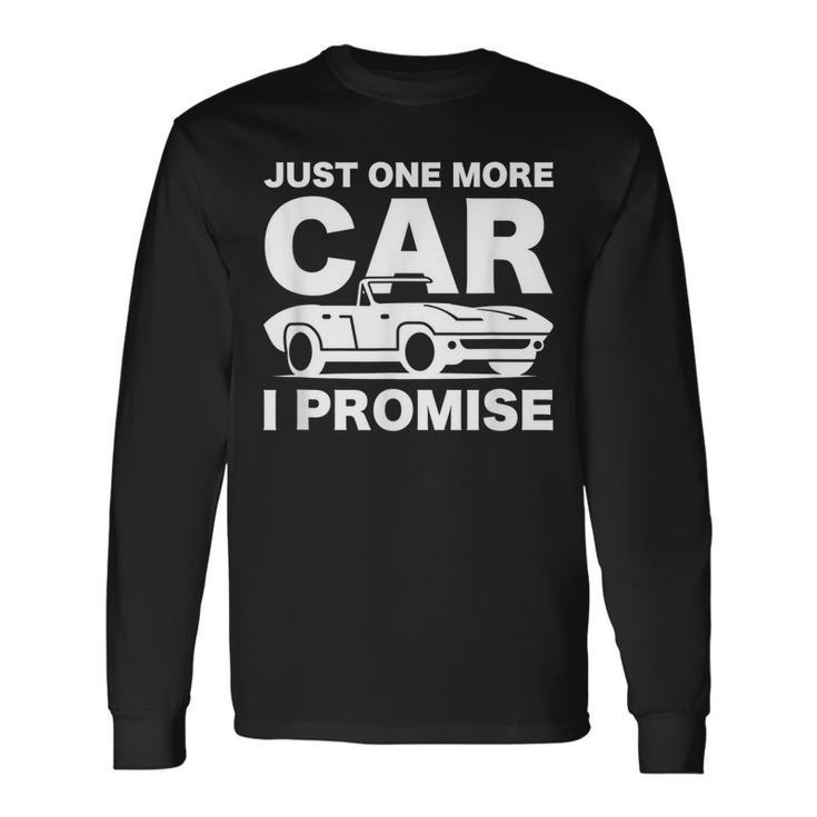 For Car Lover & Mechanics Just One More Car I Promise Long Sleeve T-Shirt
