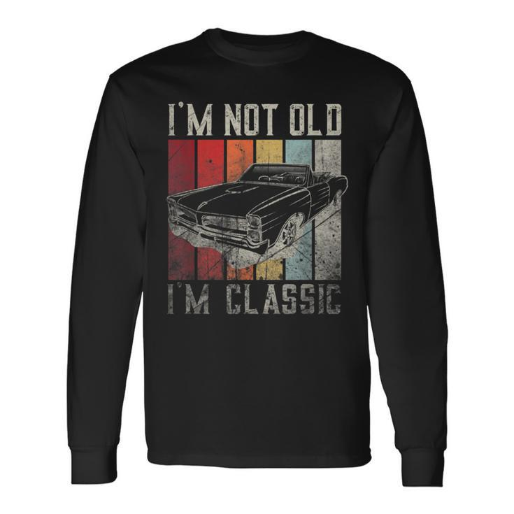 Car Quote Retro Vintage Car Im Not Old Im Classic Long Sleeve T-Shirt T-Shirt