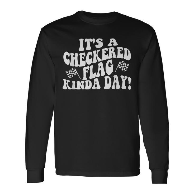 Car Racing Quote Its A Checkered Flag Kind Of Day Racing Long Sleeve T-Shirt T-Shirt