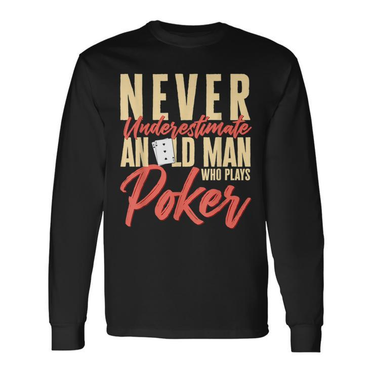 Card Player Never Underestimate An Old Man Who Plays Poker Long Sleeve T-Shirt