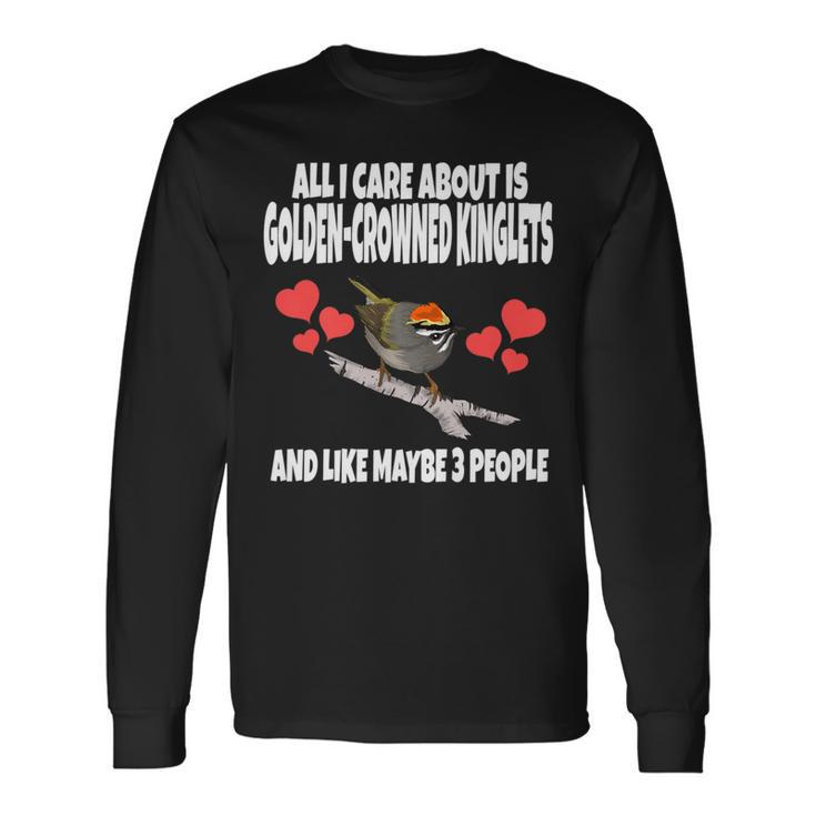 All I Care About Is Golden-Crowned Kinglets Birds Long Sleeve T-Shirt Gifts ideas