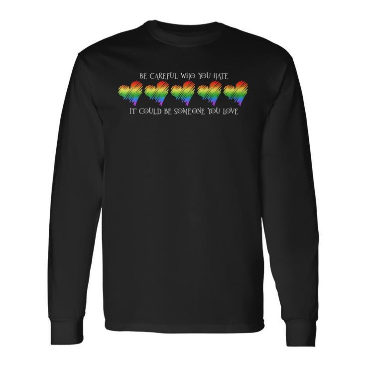 Be Careful Who You Hate Pride Heart Gay Pride Ally Lgbtq Long Sleeve T-Shirt T-Shirt