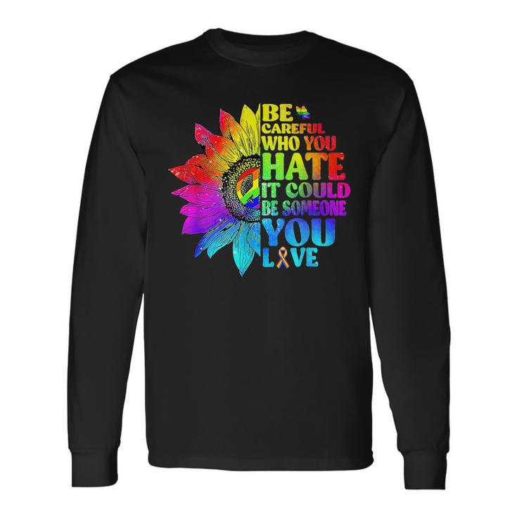 Be Careful Who You Hate It Could Be Someone Lgbt Tie Dye Long Sleeve T-Shirt T-Shirt