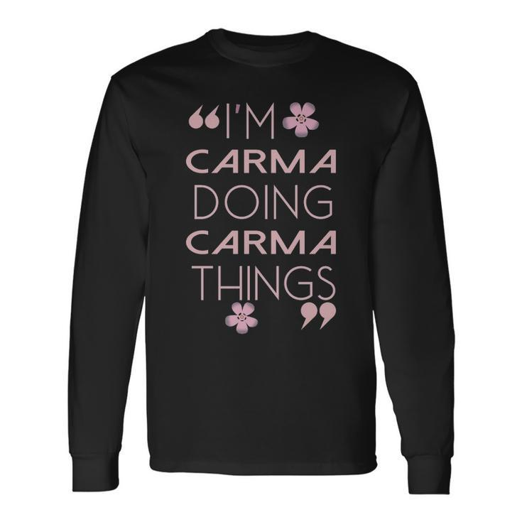 Carma Name Doing Carma Things Long Sleeve T-Shirt