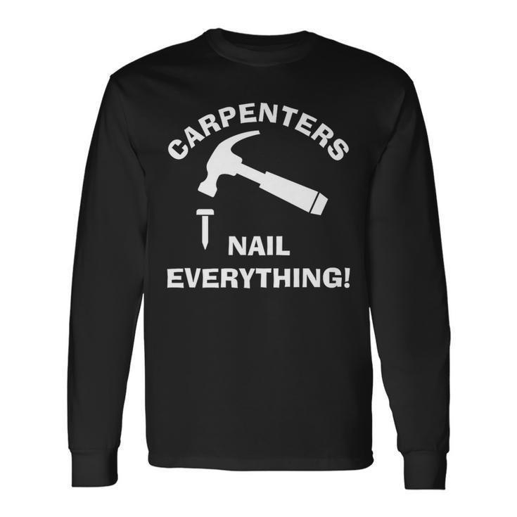Carpenters Nail Everything Humorous Hammer And Nail Punny Long Sleeve T-Shirt T-Shirt