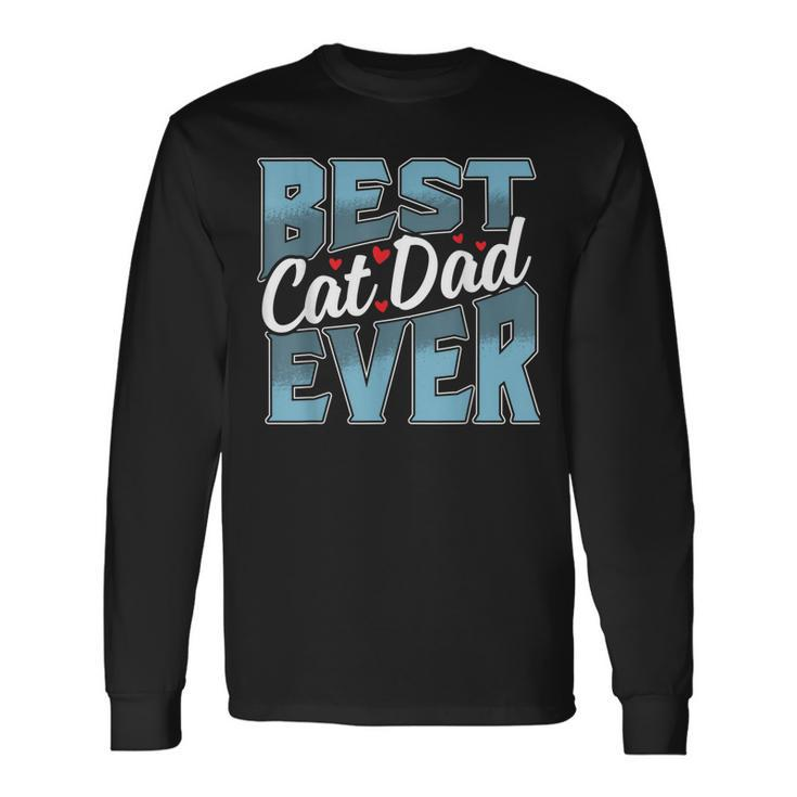 Cat Dad Idea For Fathers Day Best Cat Dad Ever Long Sleeve T-Shirt T-Shirt Gifts ideas