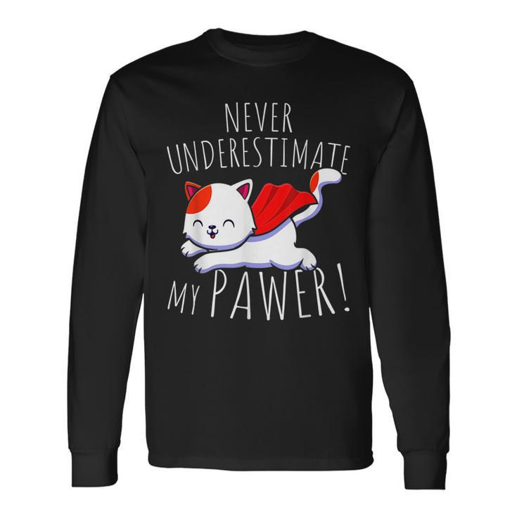 Cat Pun Never Underestimate My Pawer Cute Paw Cats Long Sleeve T-Shirt
