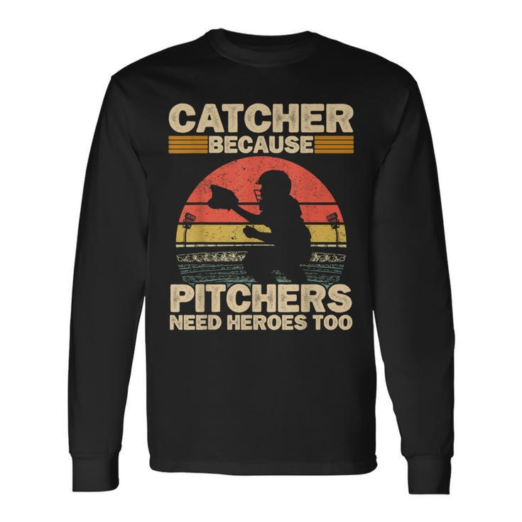 Catcher Because Pitchers Need Heroes Too Baseball Baseball Long Sleeve T-Shirt